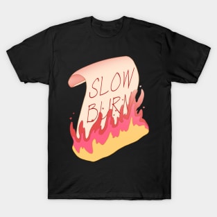 The Slowest of Slow Burns T-Shirt